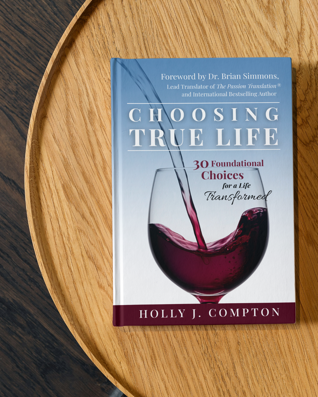 Choosing True Life: 30 Foundational Choices for a Life Transformed
