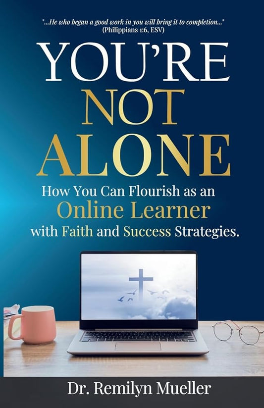 You're Not Alone!: How You Can Flourish as an Online Learner with Faith and Success Strategies cover image