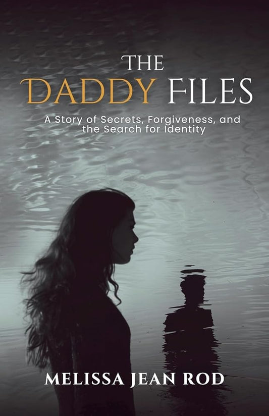 The Daddy Files: How I Survived the Secrets and Found the Truth that Heals cover image