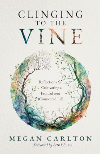 Clinging to the Vine: Reflections for Cultivating a Fruitful and Connected Life cover image