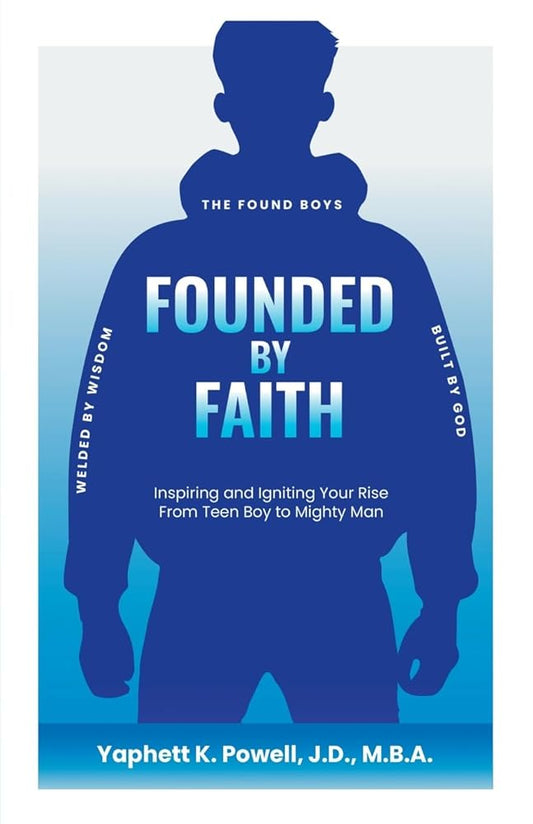 Founded by Faith: The Found Boys - Inspiring and Igniting Your Rise From Teen Boy to Mighty Man. Founded by Faith. Welded by Wisdom. Built by God. cover image