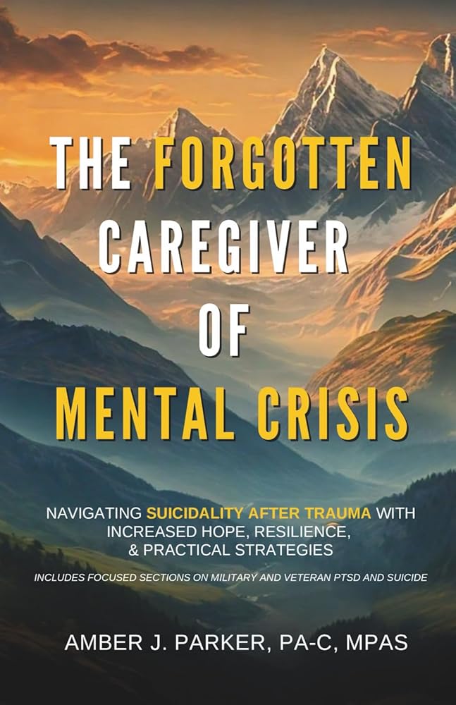 The Forgotten Caregiver of Mental Crisis: Navigating Suicidality After Trauma with Increased Hope, Resilience, & Practical Strategies cover image