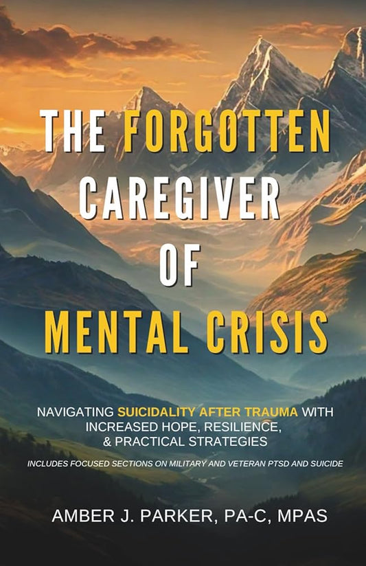 The Forgotten Caregiver of Mental Crisis: Navigating Suicidality After Trauma with Increased Hope, Resilience, & Practical Strategies cover image