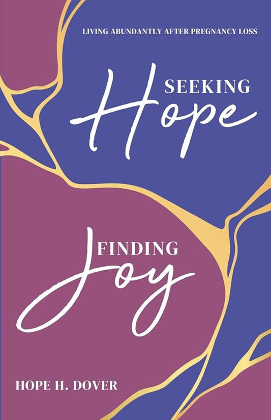 Seeking Hope, Finding Joy: Living Abundantly After Pregnancy Loss cover image